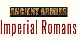 Ancient Armies - Imperial Romans Ancient Armies - Imperial Romans
